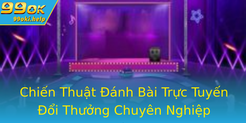 Chiến Thuật Đánh Bài Trực Tuyến Đổi Thưởng Chuyên Nghiệp Chiến Thuật Đánh Bài Trực Tuyến Đổi Thưởng Chuyên Nghiệp