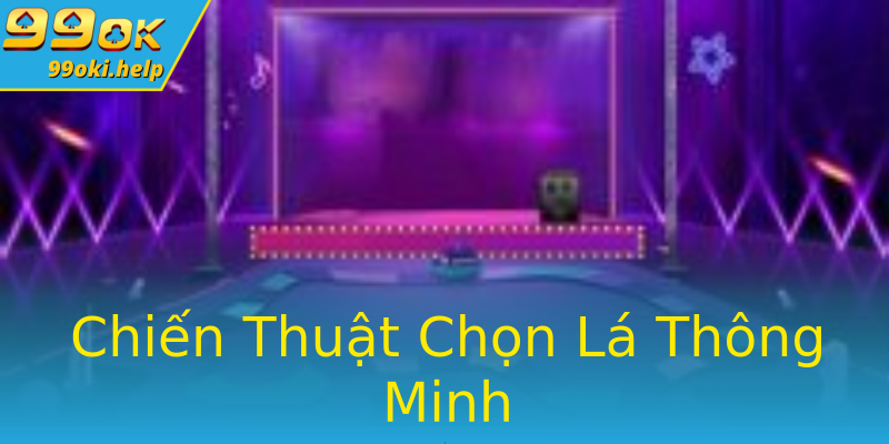 Chiến Thuật Chọn Lá Thông Minh Chiến Thuật Chọn Lá Thông Minh
