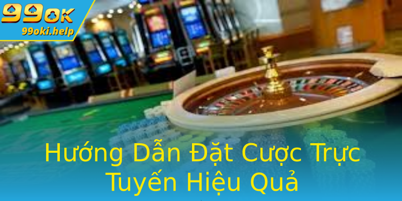 Hướng Dẫn Đặt Cược Trực Tuyến Hiệu Quả Hướng Dẫn Đặt Cược Trực Tuyến Hiệu Quả