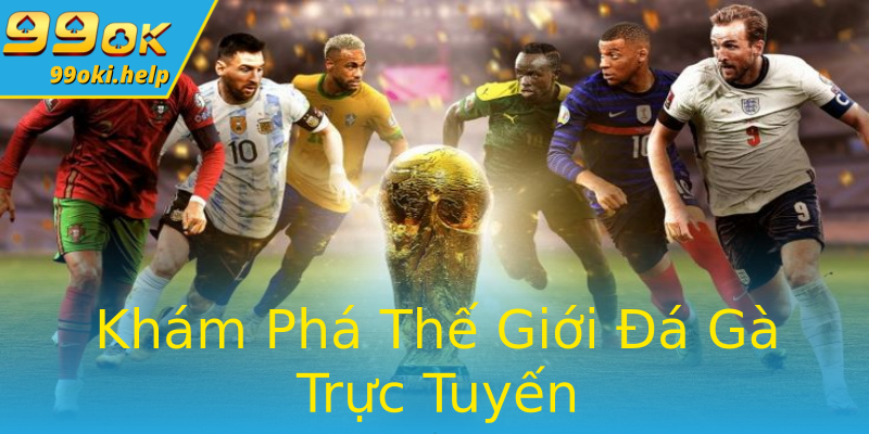 Khám Phá Thế Giới Đá Gà Trực Tuyến Khám Phá Thế Giới Đá Gà Trực Tuyến