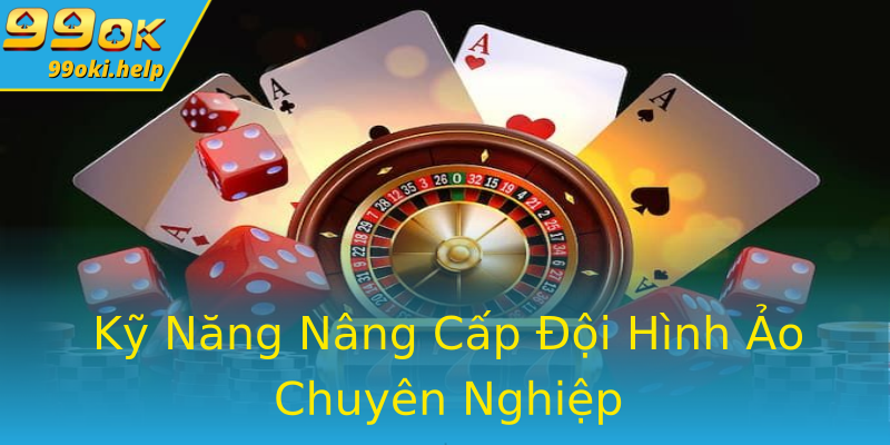 Kỹ Năng Nâng Cấp Đội Hình Ảo Chuyên Nghiệp Kỹ Năng Nâng Cấp Đội Hình Ảo Chuyên Nghiệp